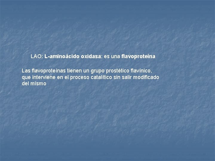 LAO: L-aminoácido oxidasa: es una flavoproteína Las flavoproteínas tienen un grupo prostético flavínico, que