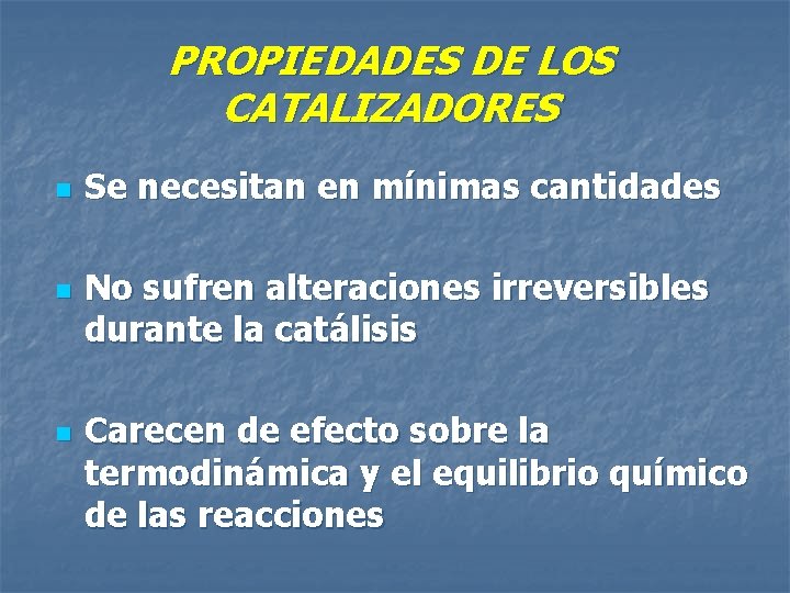 PROPIEDADES DE LOS CATALIZADORES n n n Se necesitan en mínimas cantidades No sufren