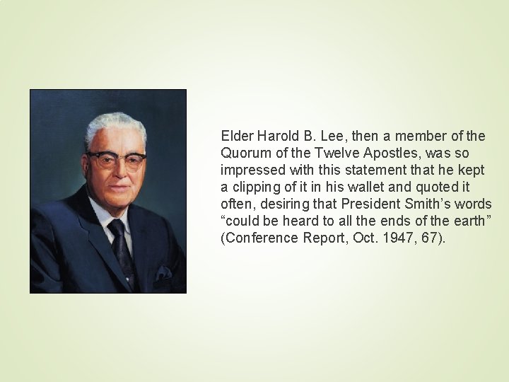 Elder Harold B. Lee, then a member of the Quorum of the Twelve Apostles,