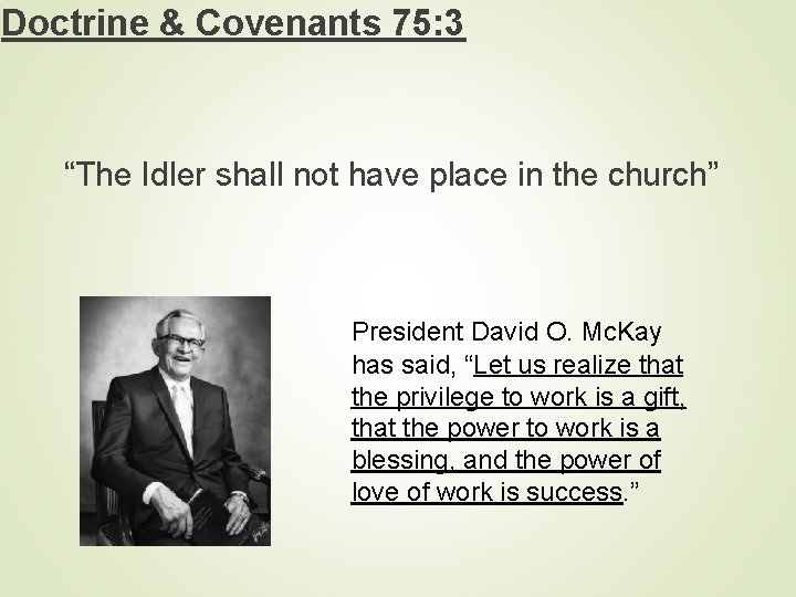 Doctrine & Covenants 75: 3 “The Idler shall not have place in the church”