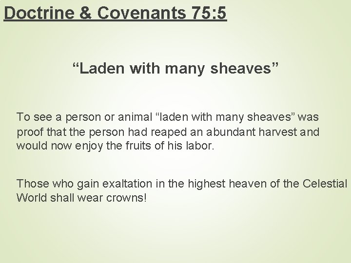 Doctrine & Covenants 75: 5 “Laden with many sheaves” To see a person or