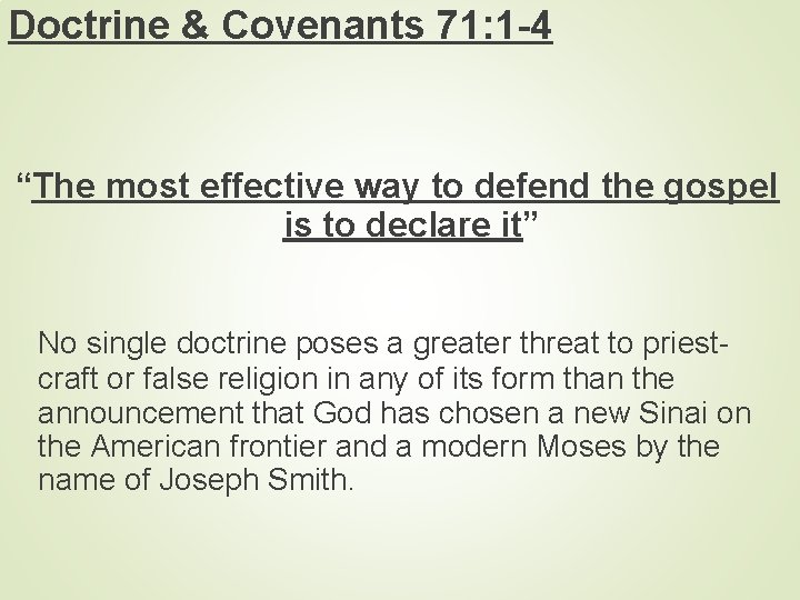 Doctrine & Covenants 71: 1 -4 “The most effective way to defend the gospel