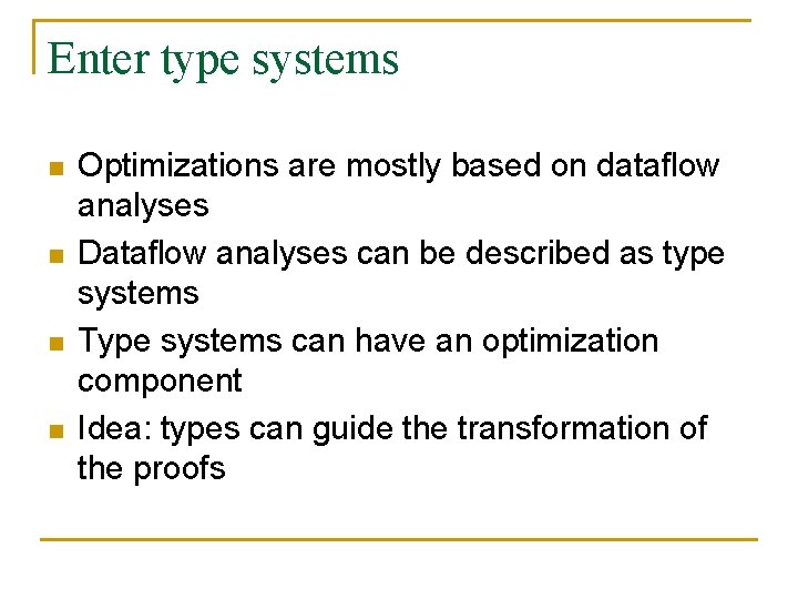 Enter type systems n n Optimizations are mostly based on dataflow analyses Dataflow analyses