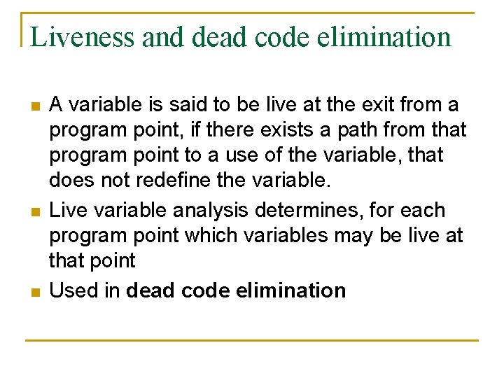 Liveness and dead code elimination n A variable is said to be live at