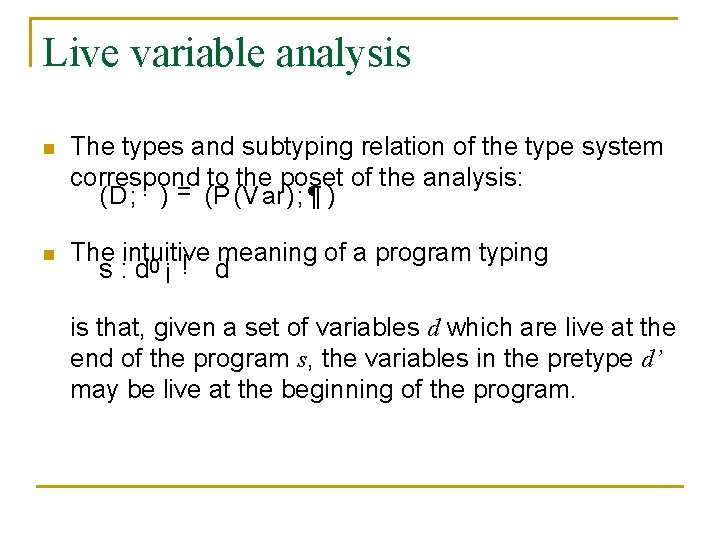 Live variable analysis n The types and subtyping relation of the type system correspond