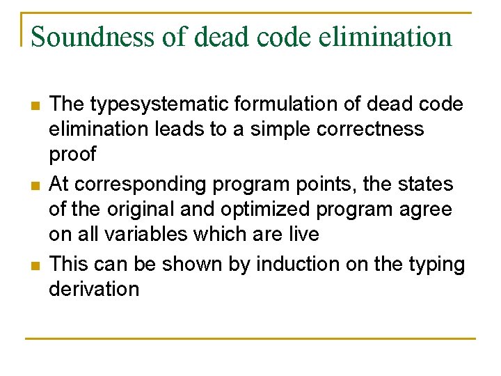 Soundness of dead code elimination n The typesystematic formulation of dead code elimination leads