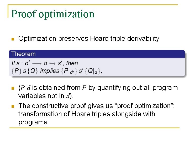 Proof optimization n Optimization preserves Hoare triple derivability n (P|d is obtained from P