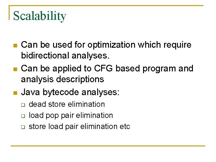 Scalability n n n Can be used for optimization which require bidirectional analyses. Can