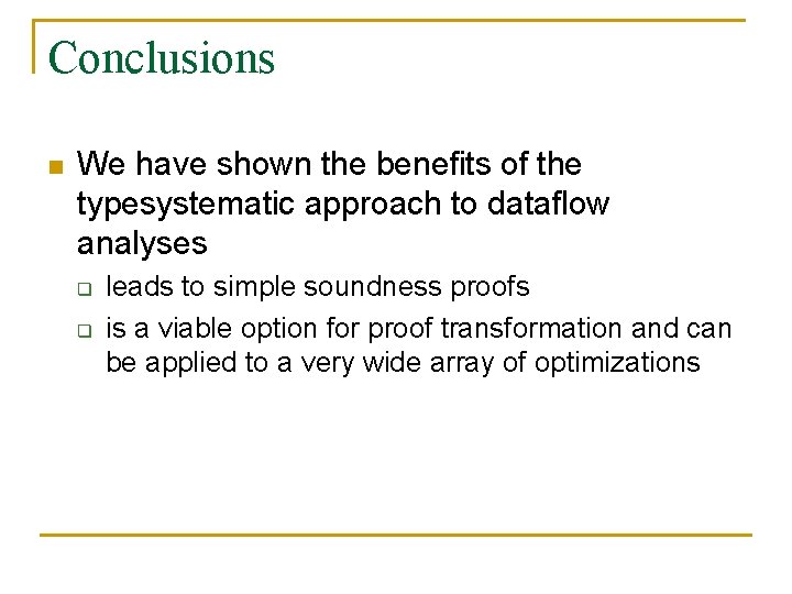 Conclusions n We have shown the benefits of the typesystematic approach to dataflow analyses