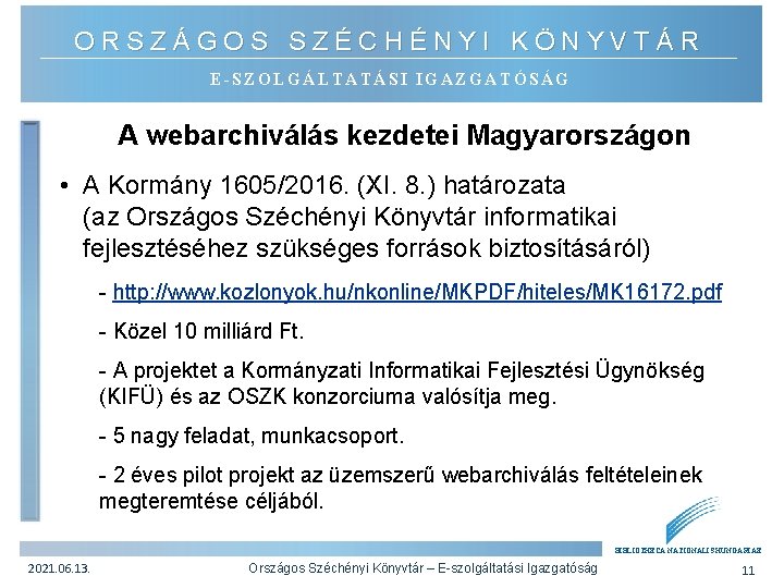 ORSZÁGOS SZÉCHÉNYI KÖNYVTÁR E-SZOLGÁLTATÁSI IGAZGATÓSÁG A webarchiválás kezdetei Magyarországon • A Kormány 1605/2016. (XI.