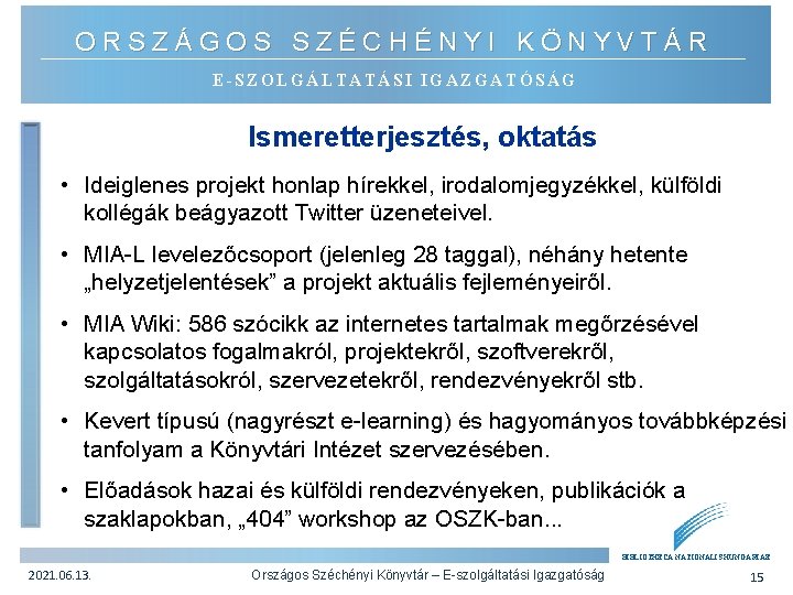 ORSZÁGOS SZÉCHÉNYI KÖNYVTÁR E-SZOLGÁLTATÁSI IGAZGATÓSÁG Ismeretterjesztés, oktatás • Ideiglenes projekt honlap hírekkel, irodalomjegyzékkel, külföldi