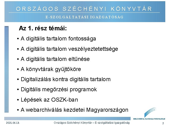 ORSZÁGOS SZÉCHÉNYI KÖNYVTÁR E-SZOLGÁLTATÁSI IGAZGATÓSÁG Az 1. rész témái: • A digitális tartalom fontossága