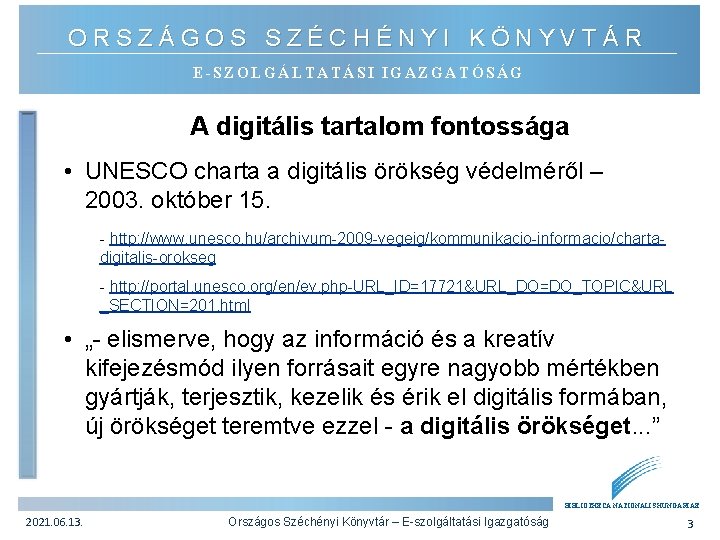 ORSZÁGOS SZÉCHÉNYI KÖNYVTÁR E-SZOLGÁLTATÁSI IGAZGATÓSÁG A digitális tartalom fontossága • UNESCO charta a digitális