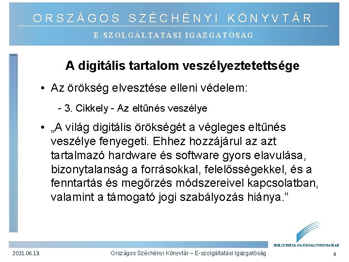 ORSZÁGOS SZÉCHÉNYI KÖNYVTÁR E-SZOLGÁLTATÁSI IGAZGATÓSÁG A digitális tartalom veszélyeztetettsége • Az örökség elvesztése elleni