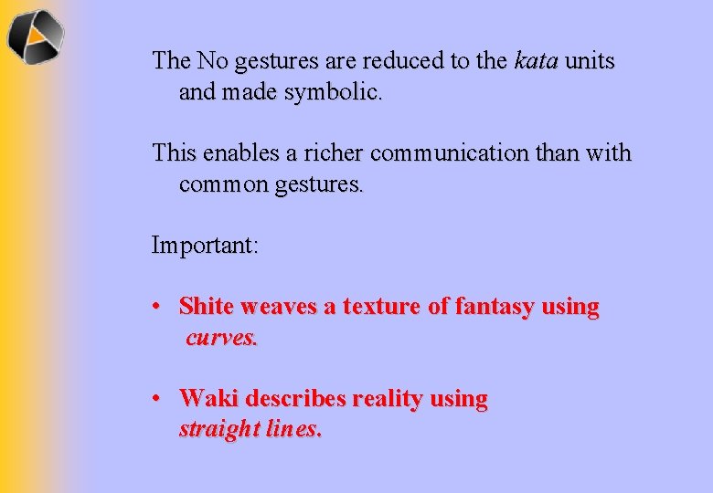 The No gestures are reduced to the kata units and made symbolic. This enables