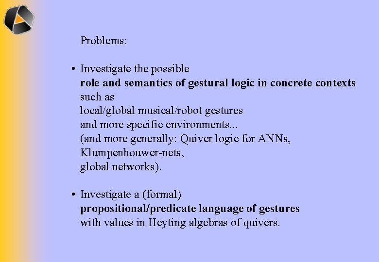 Problems: • Investigate the possible role and semantics of gestural logic in concrete contexts