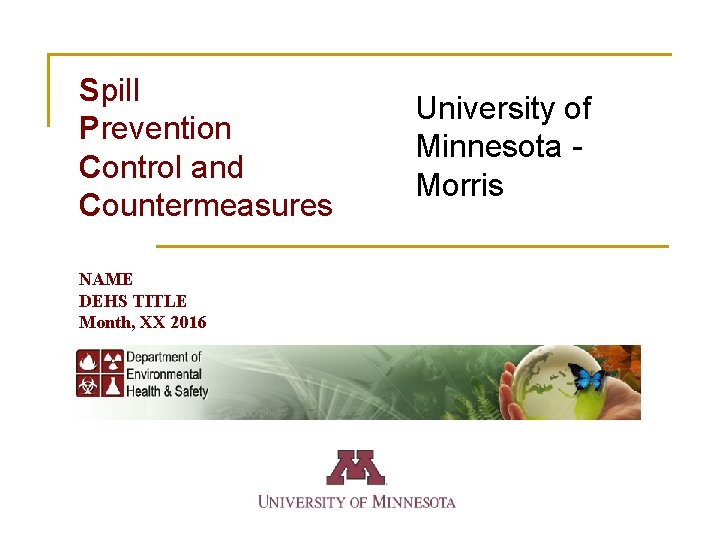 Spill Prevention Control and Countermeasures NAME DEHS TITLE Month, XX 2016 University of Minnesota