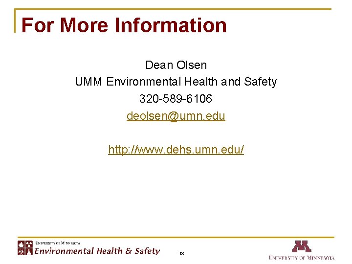 For More Information Dean Olsen UMM Environmental Health and Safety 320 -589 -6106 deolsen@umn.