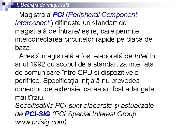 I. Definiția de magistrală Magistrala PCI (Peripheral Component Interconect ) difinește un standart de
