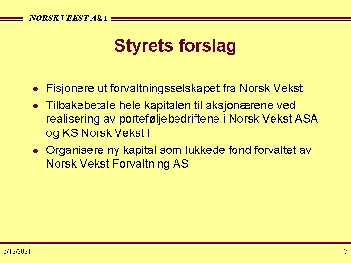 NORSK VEKST ASA Styrets forslag · Fisjonere ut forvaltningsselskapet fra Norsk Vekst · Tilbakebetale