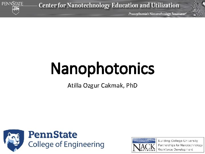 Nanophotonics Atilla Ozgur Cakmak, Ph. D Nanophotonics Atilla Ozgur Cakmak, Ph. D
