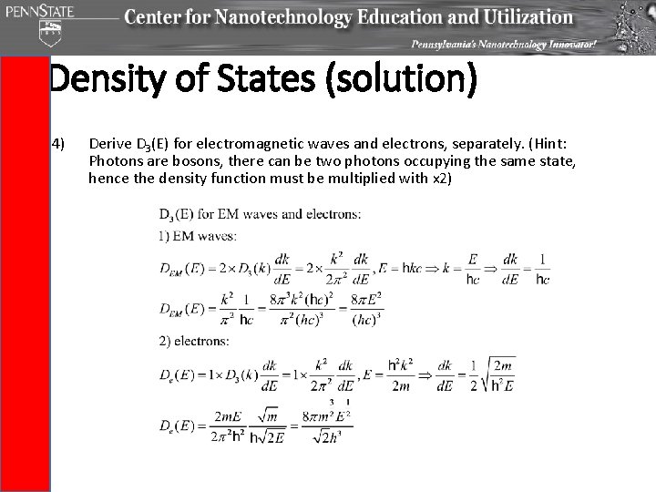 Density of States (solution) 4) Derive D 3(E) for electromagnetic waves and electrons, separately. Density of States (solution) 4) Derive D 3(E) for electromagnetic waves and electrons, separately.