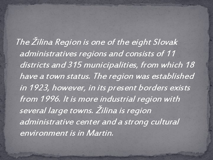 The Žilina Region is one of the eight Slovak administratives regions and consists of