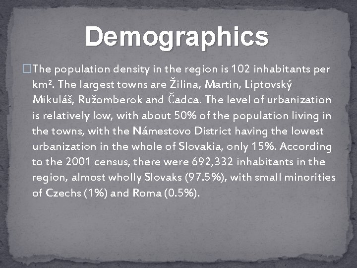 Demographics �The population density in the region is 102 inhabitants per km². The largest
