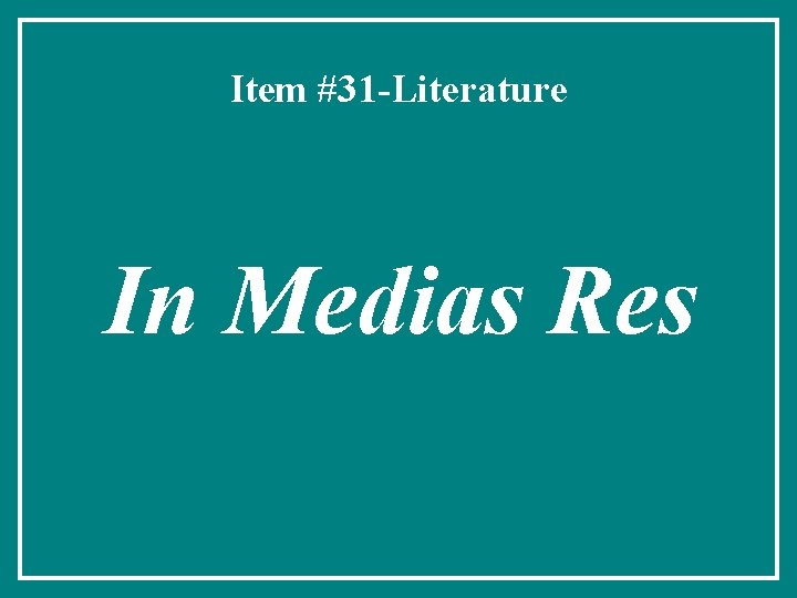 Item #31 -Literature In Medias Res 