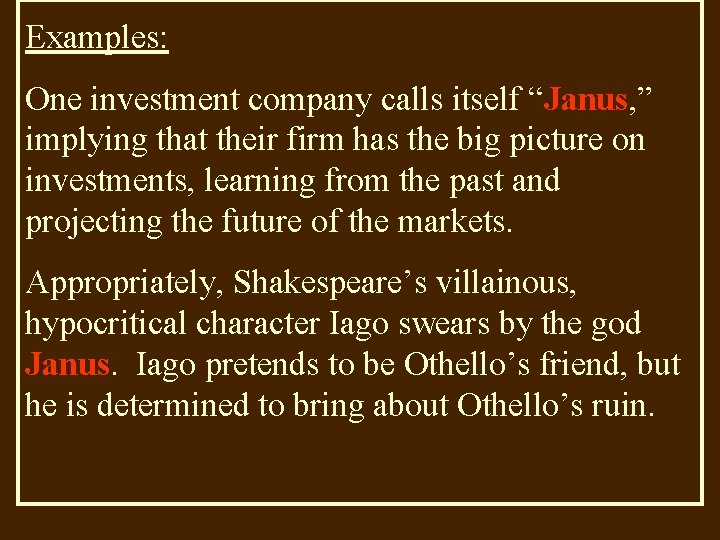 Examples: One investment company calls itself “Janus, ” implying that their firm has the