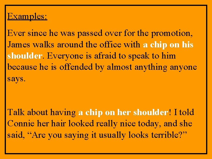 Examples: Ever since he was passed over for the promotion, James walks around the