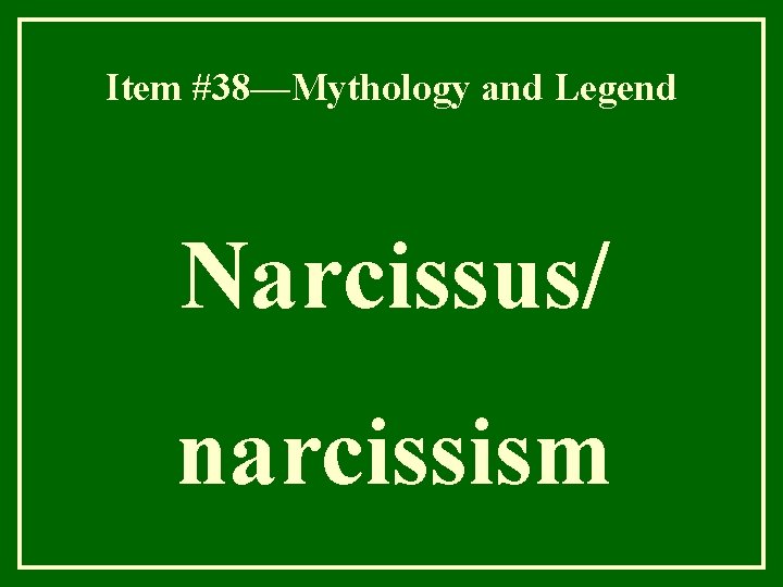 Item #38—Mythology and Legend Narcissus/ narcissism 