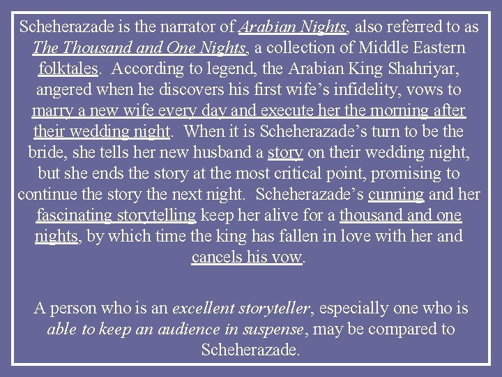 Scheherazade is the narrator of Arabian Nights, also referred to as The Thousand One