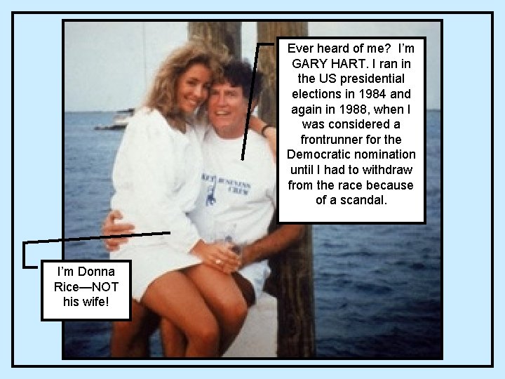 Ever heard of me? I’m GARY HART. I ran in the US presidential elections