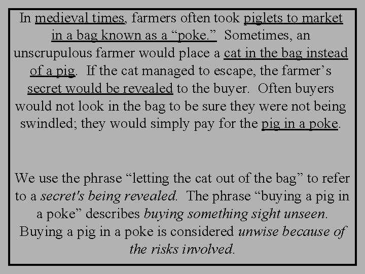 In medieval times, farmers often took piglets to market in a bag known as