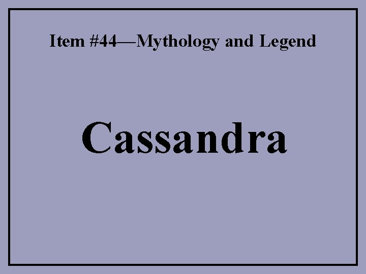 Item #44—Mythology and Legend Cassandra 