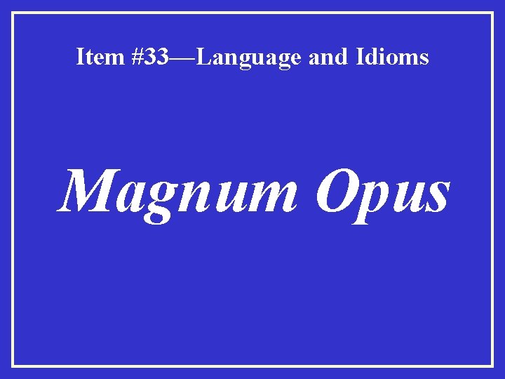 Item #33—Language and Idioms Magnum Opus 