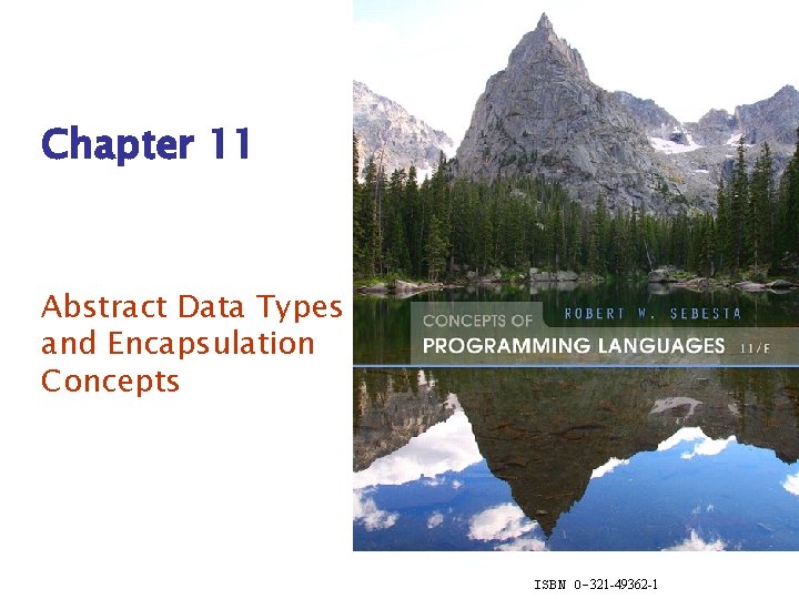 Chapter 11 Abstract Data Types and Encapsulation Concepts ISBN 0 -321 -49362 -1 