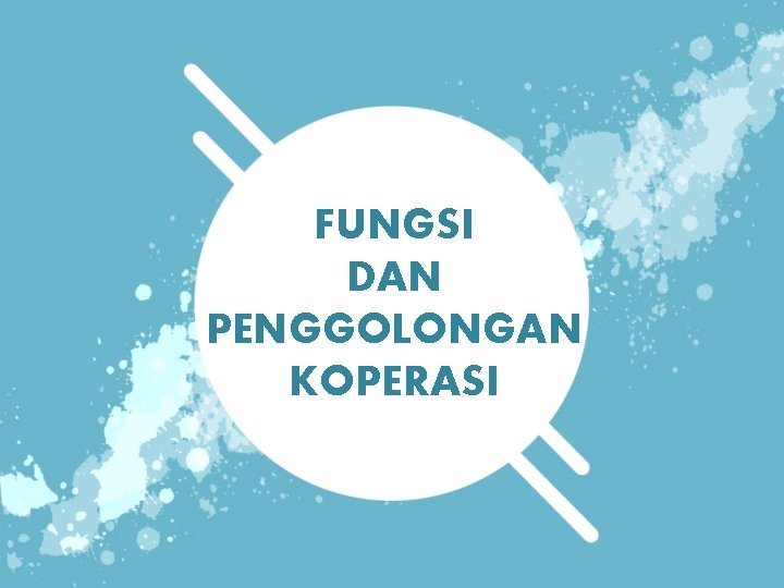 FUNGSI DAN PENGGOLONGAN KOPERASI 