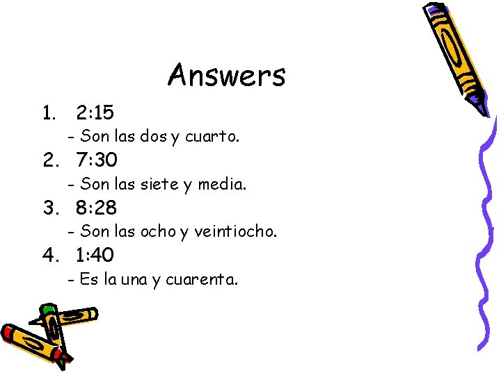 Answers 1. 2: 15 - Son las dos y cuarto. 2. 7: 30 -