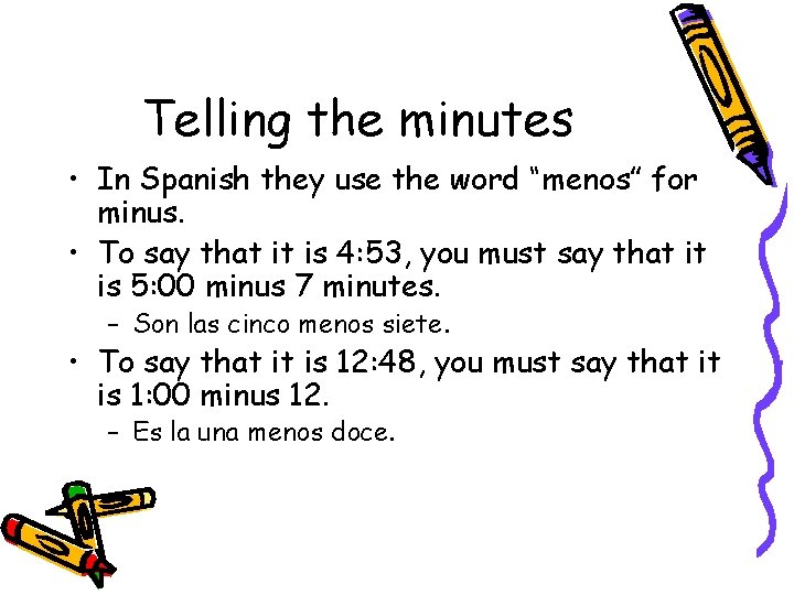 Telling the minutes • In Spanish they use the word “menos” for minus. •