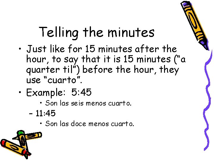 Telling the minutes • Just like for 15 minutes after the hour, to say