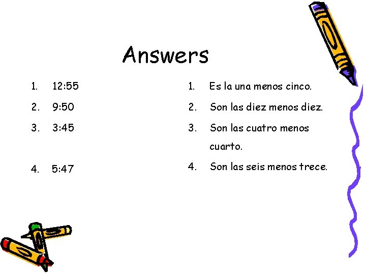 Answers 1. 12: 55 1. Es la una menos cinco. 2. 9: 50 2.