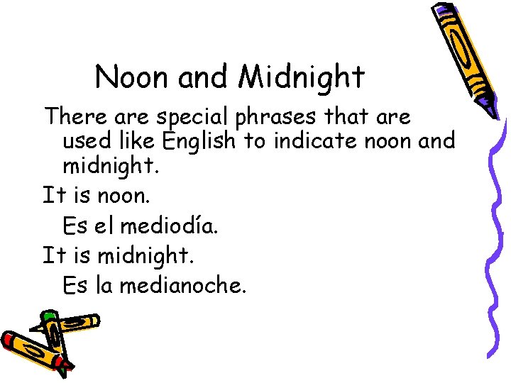 Noon and Midnight There are special phrases that are used like English to indicate