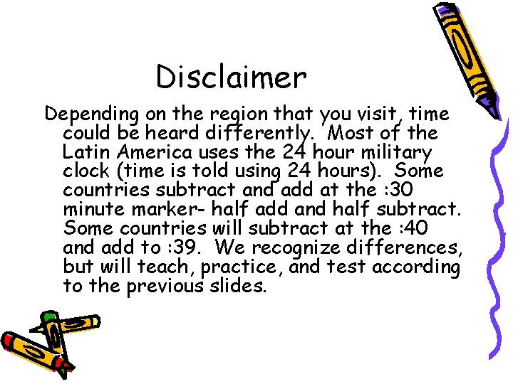 Disclaimer Depending on the region that you visit, time could be heard differently. Most