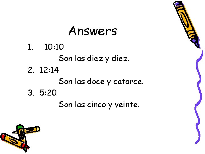 Answers 1. 10: 10 Son las diez y diez. 2. 12: 14 Son las