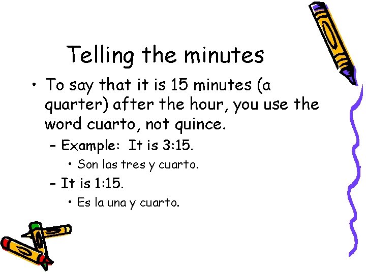Telling the minutes • To say that it is 15 minutes (a quarter) after