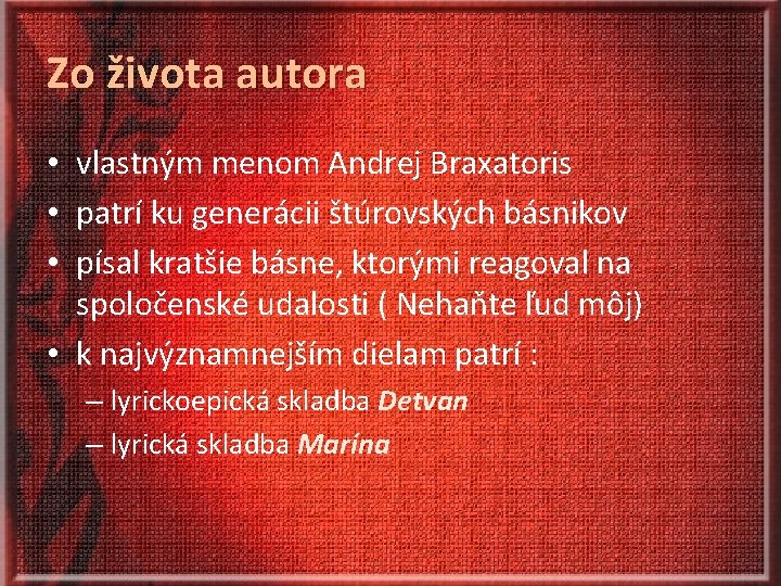 Zo života autora • vlastným menom Andrej Braxatoris • patrí ku generácii štúrovských básnikov
