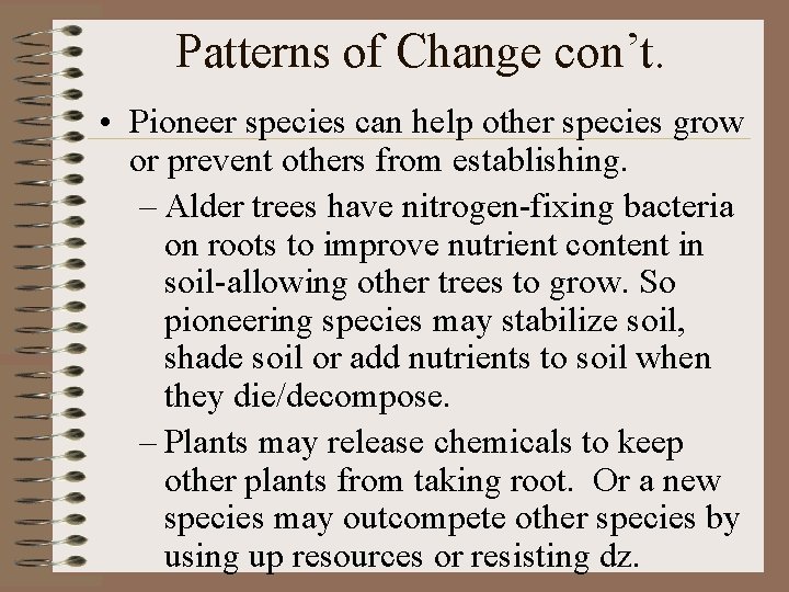 Patterns of Change con’t. • Pioneer species can help other species grow or prevent