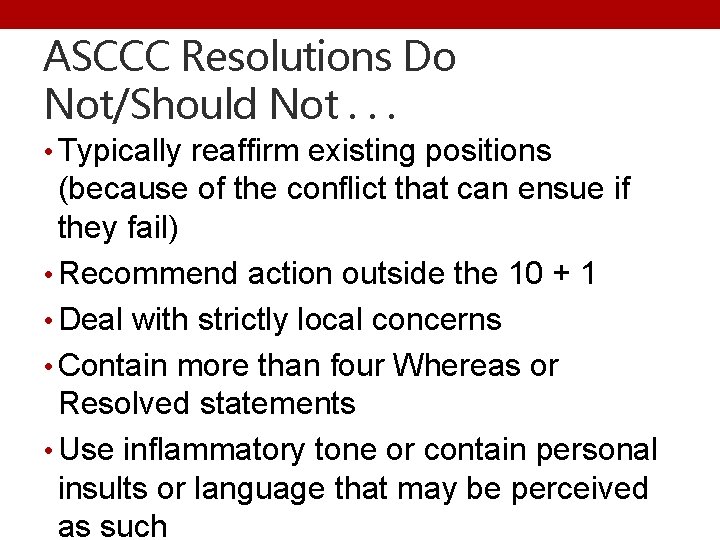 ASCCC Resolutions Do Not/Should Not. . . • Typically reaffirm existing positions (because of